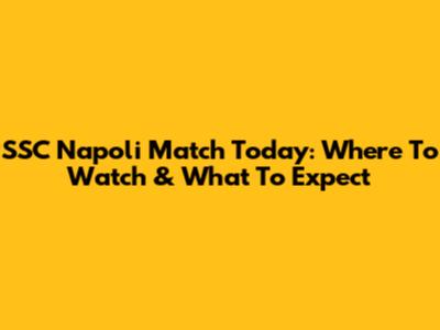 SSC Napoli Match Today: Where To Watch & What To Expect