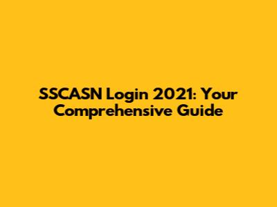 SSCASN Login 2021: Your Comprehensive Guide