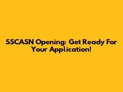 SSCASN Opening: Get Ready For Your Application!