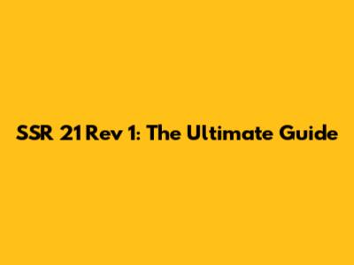 SSR 21 Rev 1: The Ultimate Guide
