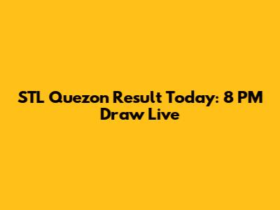 STL Quezon Result Today: 8 PM Draw Live