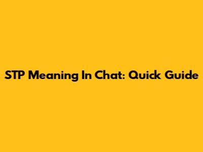 STP Meaning In Chat: Quick Guide