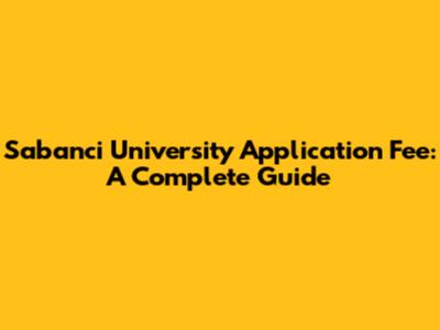 Sabanci University Application Fee: A Complete Guide