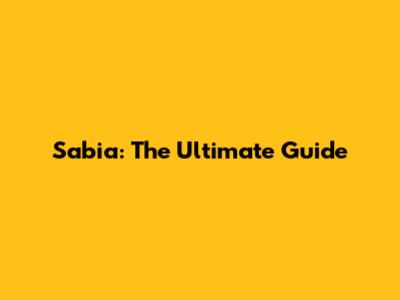 Sabia: The Ultimate Guide