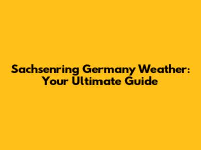 Sachsenring Germany Weather: Your Ultimate Guide
