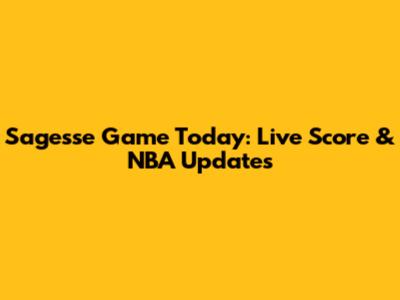 Sagesse Game Today: Live Score & NBA Updates