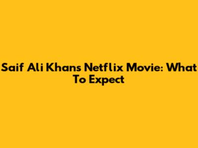 Saif Ali Khan's Netflix Movie: What To Expect