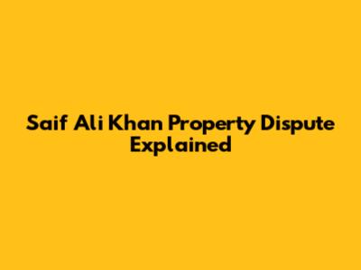 Saif Ali Khan Property Dispute Explained