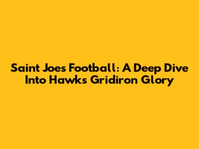 Saint Joe's Football: A Deep Dive Into Hawks' Gridiron Glory