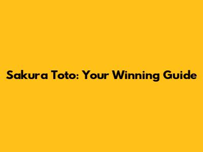 Sakura Toto: Your Winning Guide