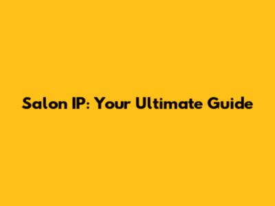 Salon IP: Your Ultimate Guide