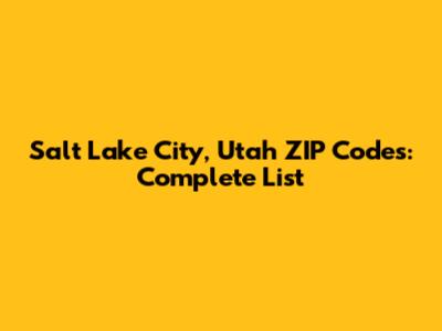 Salt Lake City, Utah ZIP Codes: Complete List