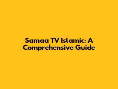 Samaa TV Islamic: A Comprehensive Guide