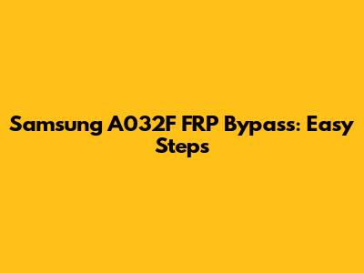 Samsung A032F FRP Bypass: Easy Steps