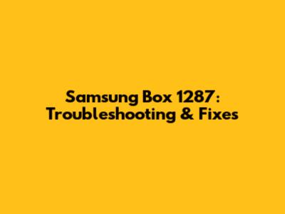 Samsung Box 1287: Troubleshooting & Fixes