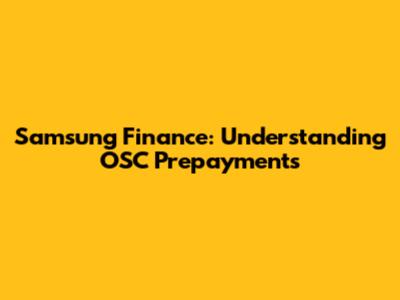 Samsung Finance: Understanding OSC Prepayments