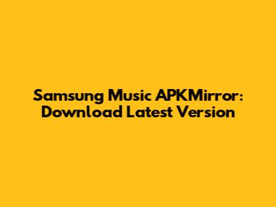 Samsung Music APKMirror: Download Latest Version