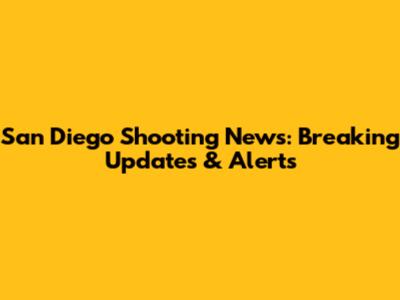 San Diego Shooting News: Breaking Updates & Alerts