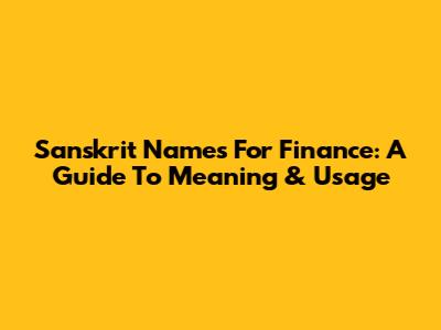 Sanskrit Names For Finance: A Guide To Meaning & Usage