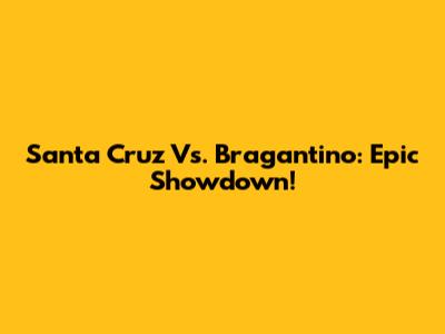 Santa Cruz Vs. Bragantino: Epic Showdown!