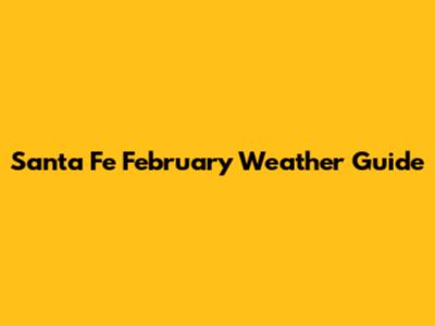 Santa Fe February Weather Guide