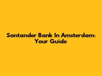 Santander Bank In Amsterdam: Your Guide