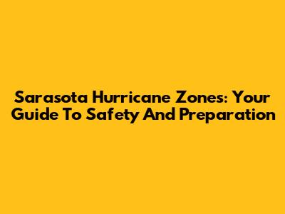 Sarasota Hurricane Zones: Your Guide To Safety And Preparation