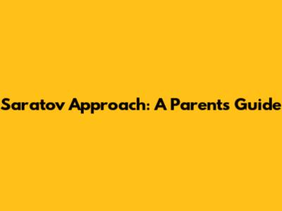 Saratov Approach: A Parent's Guide