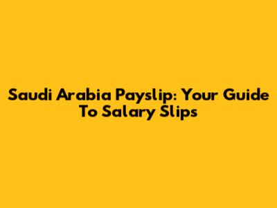 Saudi Arabia Payslip: Your Guide To Salary Slips