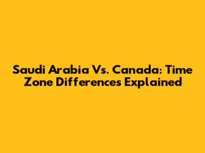 Saudi Arabia Vs. Canada: Time Zone Differences Explained