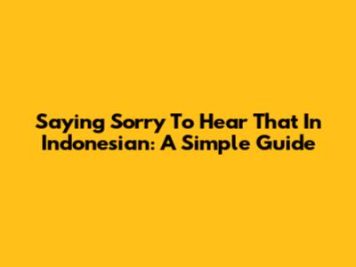 Saying 'Sorry To Hear That' In Indonesian: A Simple Guide