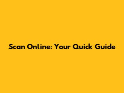Scan Online: Your Quick Guide