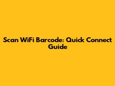 Scan WiFi Barcode: Quick Connect Guide