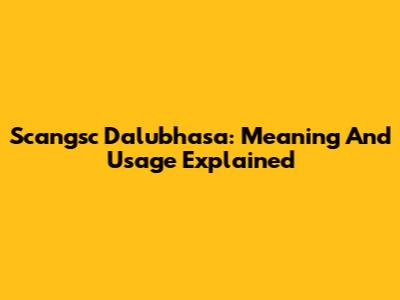Scangsc Dalubhasa: Meaning And Usage Explained