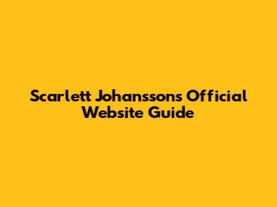 Scarlett Johansson's Official Website Guide