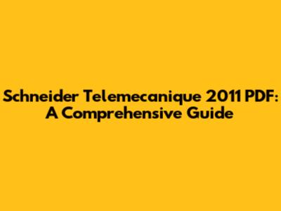 Schneider Telemecanique 2011 PDF: A Comprehensive Guide