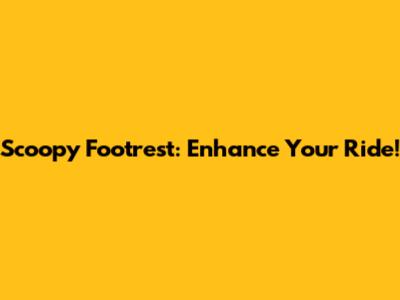 Scoopy Footrest: Enhance Your Ride!