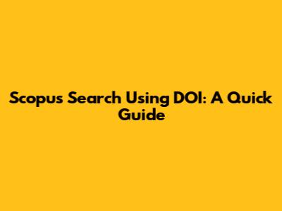 Scopus Search Using DOI: A Quick Guide