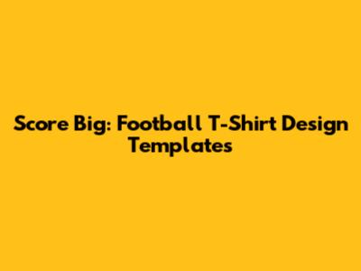 Score Big: Football T-Shirt Design Templates