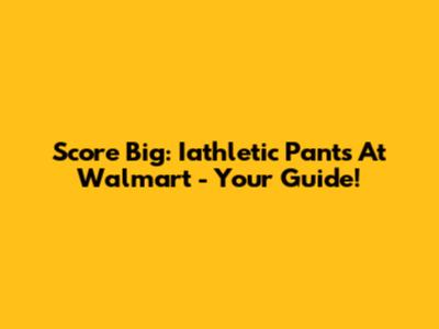 Score Big: Iathletic Pants At Walmart - Your Guide!