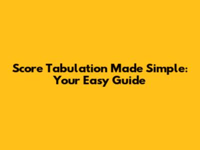 Score Tabulation Made Simple: Your Easy Guide
