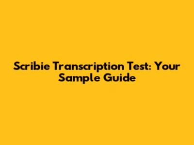 Scribie Transcription Test: Your Sample Guide