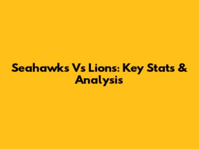 Seahawks Vs Lions: Key Stats & Analysis