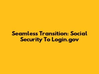 Seamless Transition: Social Security To Login.gov