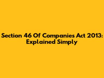 Section 46 Of Companies Act 2013: Explained Simply