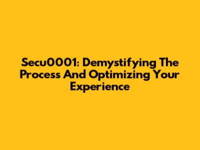 Secu0001: Demystifying The Process And Optimizing Your Experience