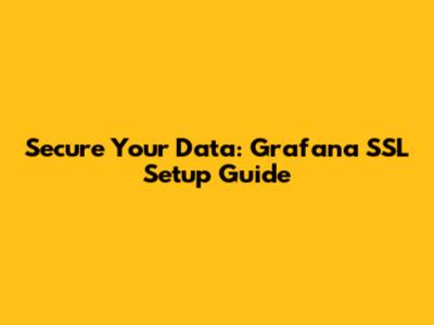 Secure Your Data: Grafana SSL Setup Guide