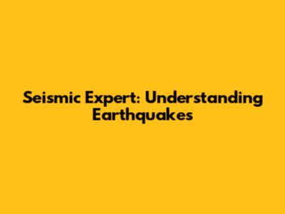 Seismic Expert: Understanding Earthquakes