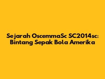 Sejarah OscemmaSc SC2014sc: Bintang Sepak Bola Amerika