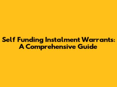 Self Funding Instalment Warrants: A Comprehensive Guide